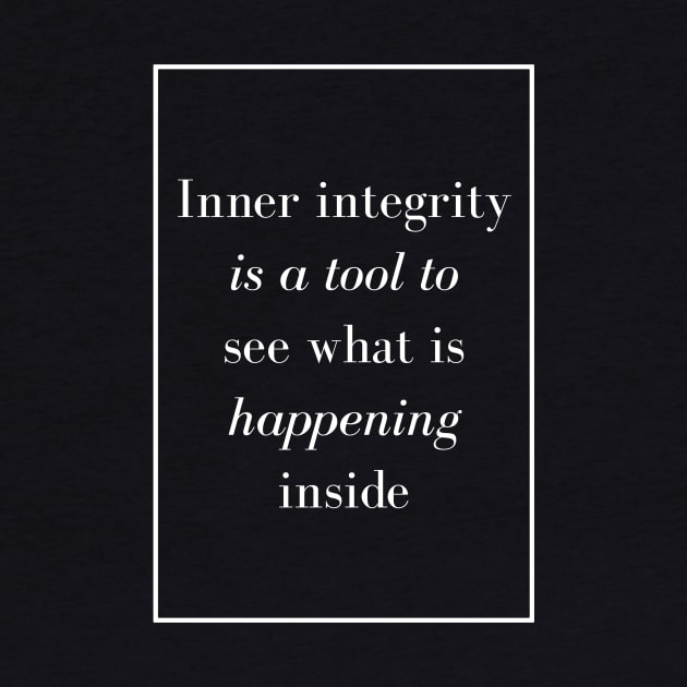 Inner integrity is a tool to see what is happening inside - Spiritual Quote by Spritua